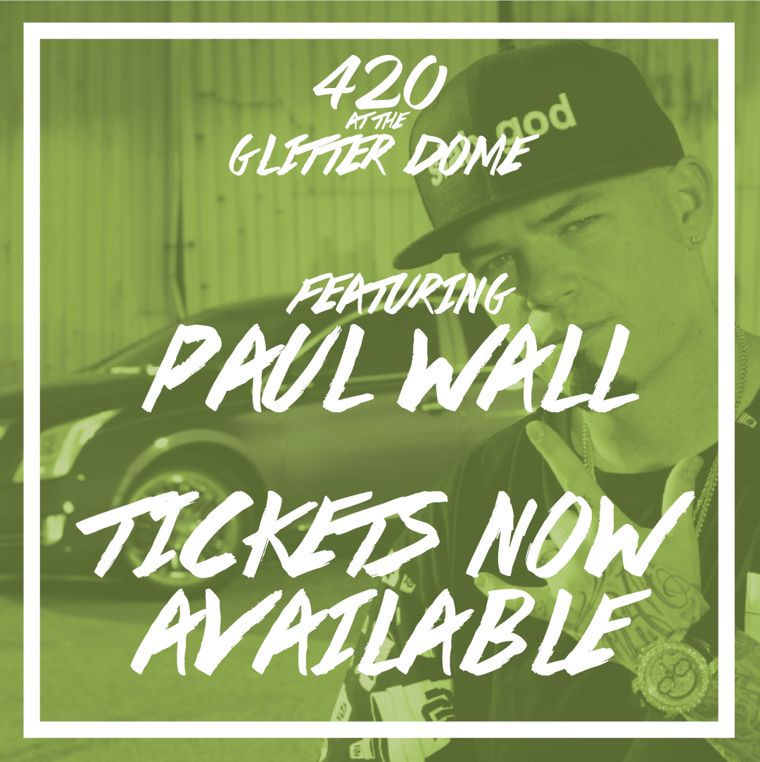 420 at the Glitter Dome with Paul Wall